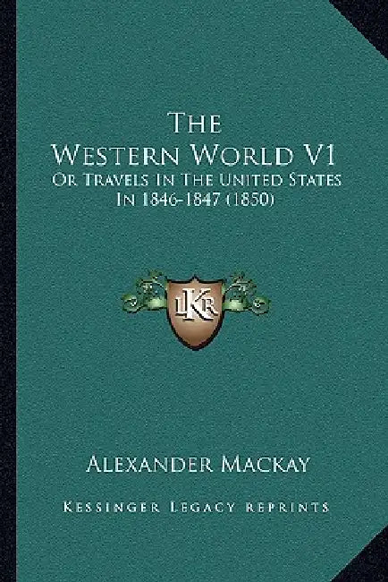The Western World V1: Or Travels In The United States In 1846-1847 (1850) by Alexander MacKay