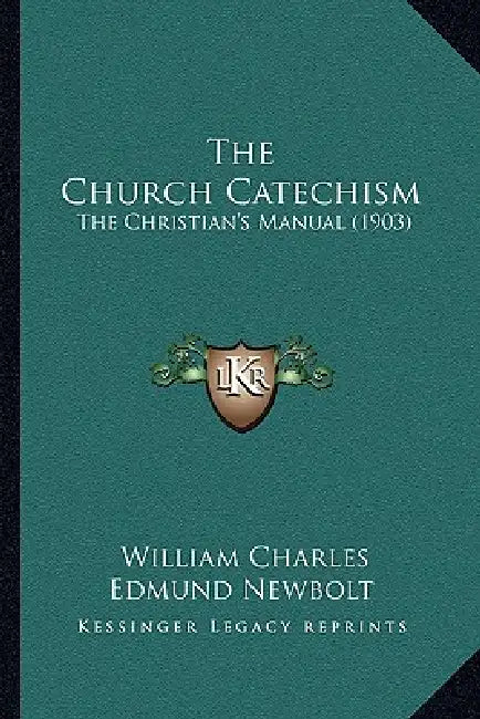 The Church Catechism: The Christian's Manual (1903) by William Charles Edmund Newbolt