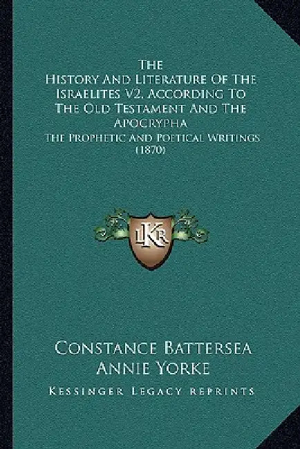 The History And Literature Of The Israelites V2, According To The Old Testament And The Apocrypha: The Prophetic And Poetical Writings (1870) by Constance Battersea, Annie Yorke