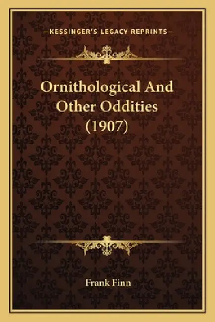 Ornithological And Other Oddities (1907) by Frank Finn