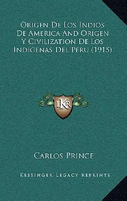 Origen De Los Indios De America And Origen Y Civilization De Los Indigenas Del Peru (1915) by Carlos Prince