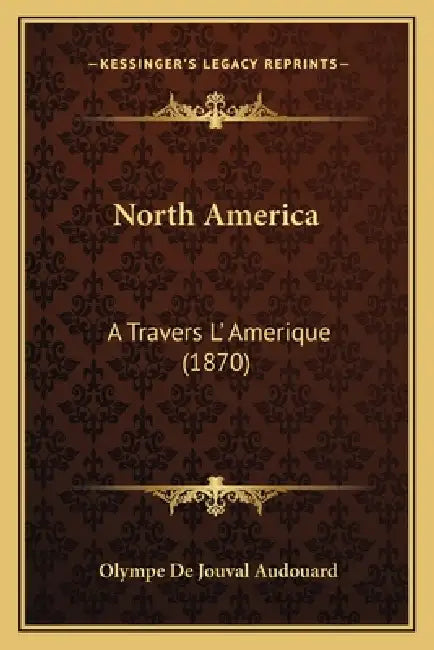 North America: A Travers L' Amerique (1870) by Olympe de Jouval Audouard