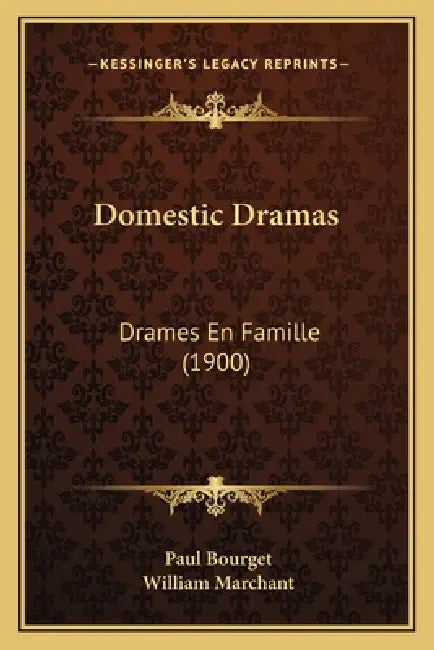 Domestic Dramas: Drames En Famille (1900) by Paul Bourget, William Marchant