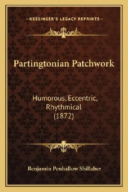 Partingtonian Patchwork: Humorous, Eccentric, Rhythmical (1872) by Benjamin Penhallow Shillaber
