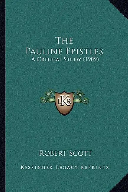 The Pauline Epistles: A Critical Study (1909) by Robert Scott