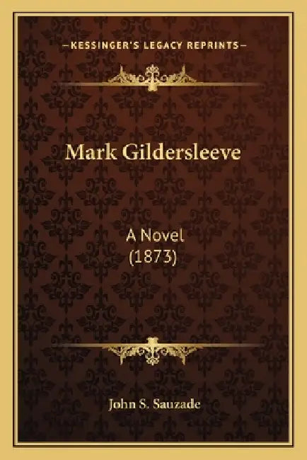 Mark Gildersleeve: A Novel (1873) by John S. Sauzade