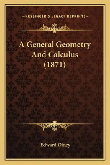 A General Geometry And Calculus (1871) by Edward Olney