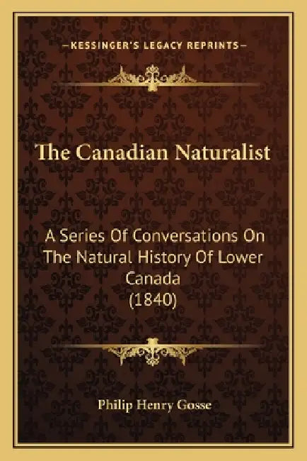 The Canadian Naturalist: A Series Of Conversations On The Natural History Of Lower Canada (1840) by Philip Henry Gosse