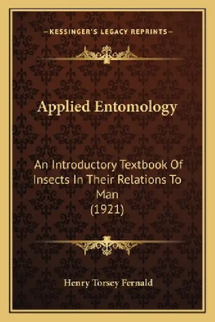 Applied Entomology: An Introductory Textbook Of Insects In Their Relations To Man (1921) by Henry Torsey Fernald