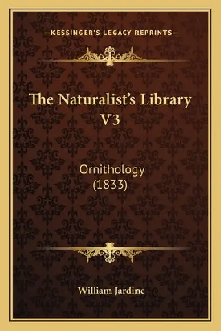 The Naturalist's Library V3: Ornithology (1833) by William Jardine