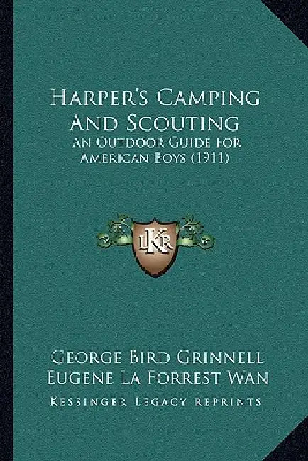 Harper's Camping And Scouting: An Outdoor Guide For American Boys (1911) by George Bird Grinnell, Eugene La Forrest Wan