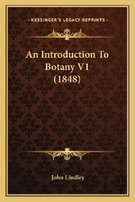 An Introduction To Botany V1 (1848) by John Lindley