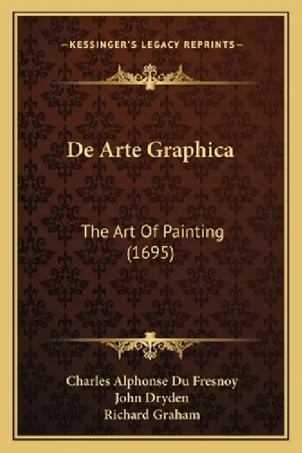 De Arte Graphica: The Art Of Painting (1695) by Charles Alphonse Du Fresnoy, John Dryden, Richard Graham