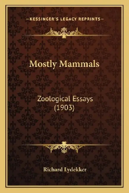 Mostly Mammals: Zoological Essays (1903) by Richard Lydekker