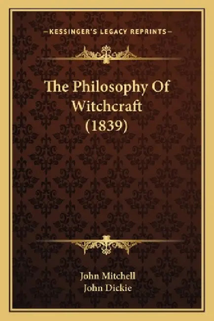 The Philosophy Of Witchcraft (1839) by John Mitchell, John Dickie