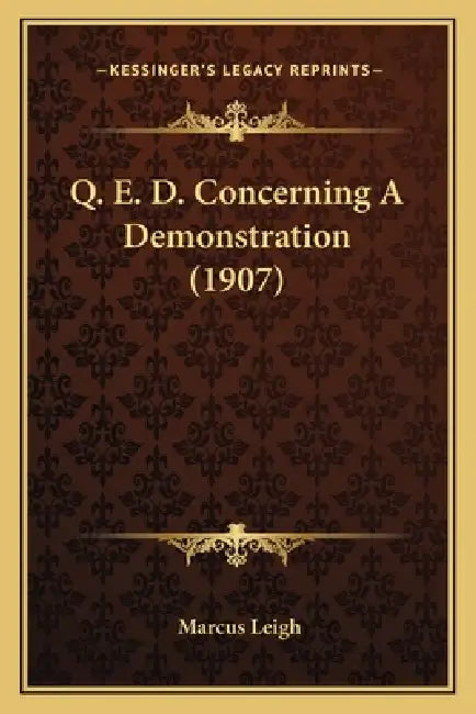 Q. E. D. Concerning A Demonstration (1907) by Marcus Leigh