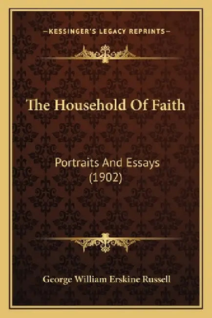 The Household Of Faith: Portraits And Essays (1902) by George William Erskine Russell