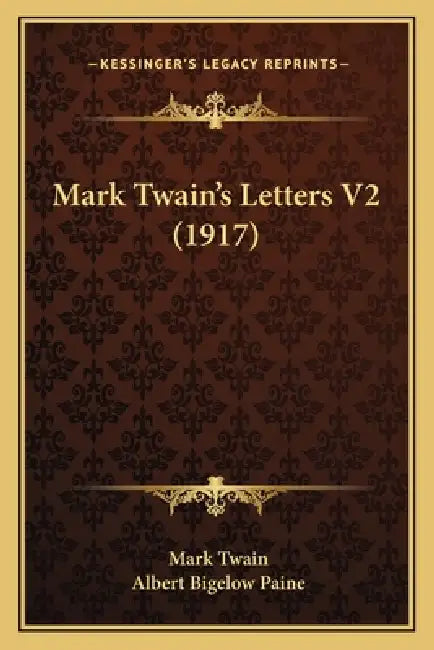 Mark Twain's Letters V2 (1917) by Mark Twain, Albert Bigelow Paine