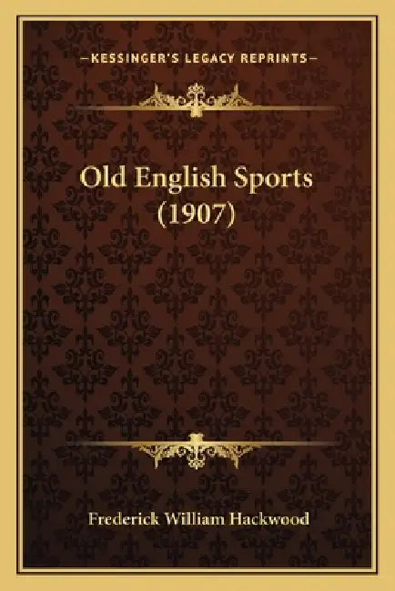 Old English Sports (1907) by Frederick William Hackwood
