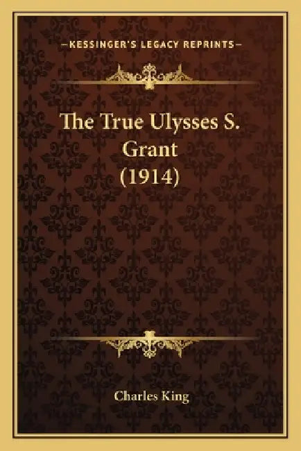 The True Ulysses S. Grant (1914) by Charles King