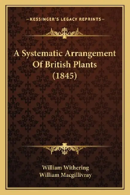 A Systematic Arrangement Of British Plants (1845) by William Withering, William Macgillivray