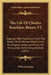 The Life Of Charles Brockden Brown V2: Together With Selections From The Rarest Of His Printed Works, From His Original Letters, And From His Manuscri by William Dunlap