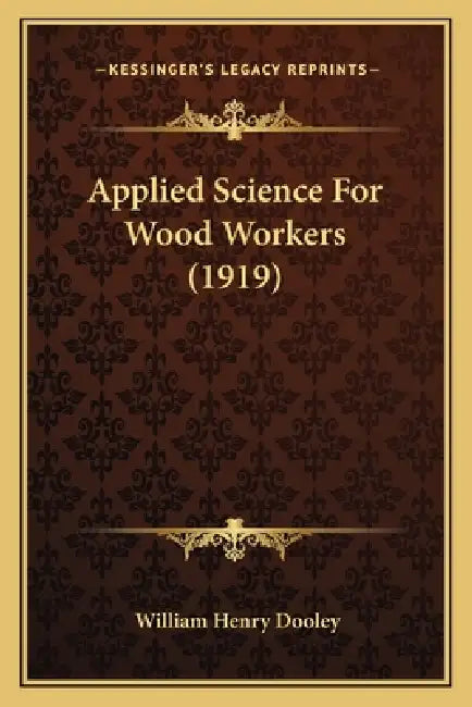 Applied Science For Wood Workers (1919) by William Henry Dooley