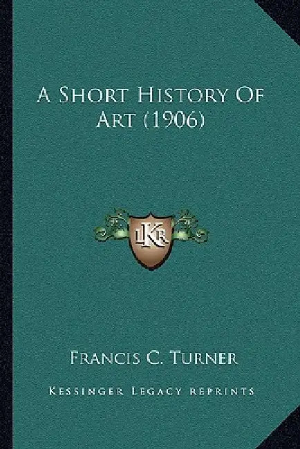 A Short History Of Art (1906) by Francis C. Turner