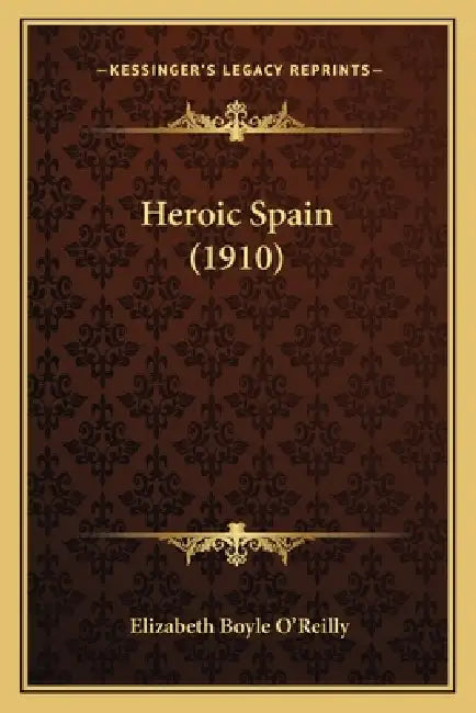 Heroic Spain (1910) by Elizabeth Boyle O'Reilly