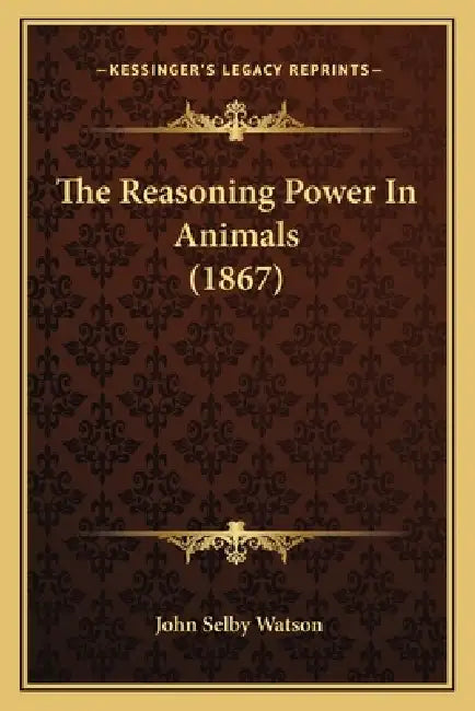 The Reasoning Power In Animals (1867) by John Selby Watson