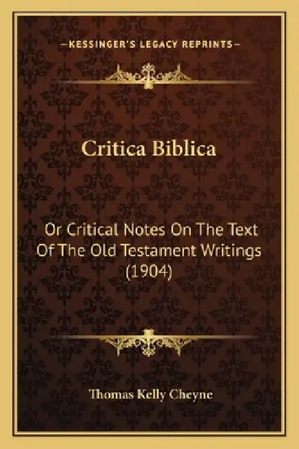 Critica Biblica: Or Critical Notes On The Text Of The Old Testament Writings (1904) by Thomas Kelly Cheyne