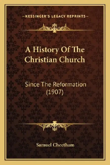 A History Of The Christian Church: Since The Reformation (1907) by Samuel Cheetham