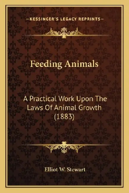 Feeding Animals: A Practical Work Upon The Laws Of Animal Growth (1883) by Elliot W. Stewart