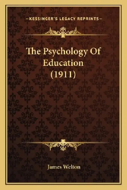 The Psychology Of Education (1911) by James Welton