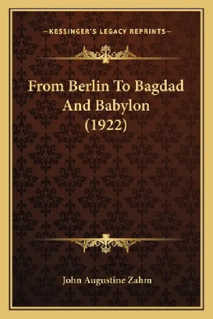 From Berlin To Bagdad And Babylon (1922) by John Augustine Zahm