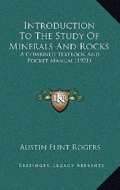 Introduction To The Study Of Minerals And Rocks: A Combined Textbook And Pocket Manual (1921) by Austin Flint Rogers