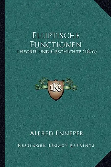 Elliptische Functionen: Theorie Und Geschichte (1876) by Alfred Enneper