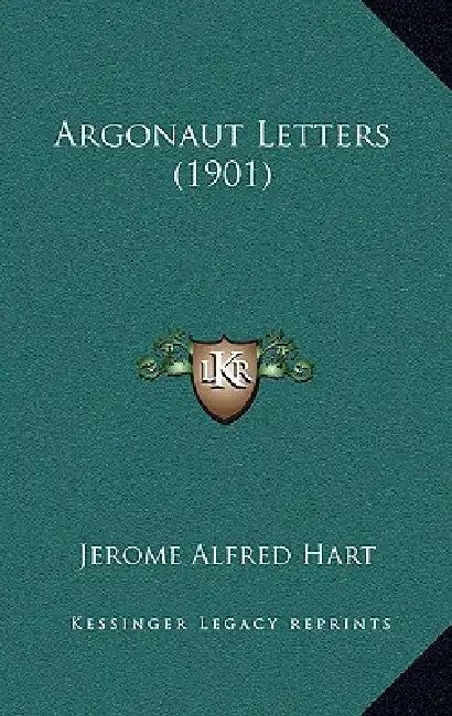 Argonaut Letters (1901) by Jerome Alfred Hart