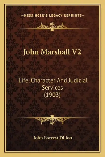 John Marshall V2: Life, Character And Judicial Services (1903) by John Forrest Dillon