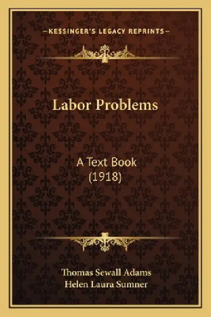 Labor Problems: A Text Book (1918) by Thomas Sewall Adams, Helen Laura Sumner