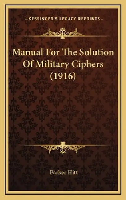Manual For The Solution Of Military Ciphers (1916) by Parker Hitt