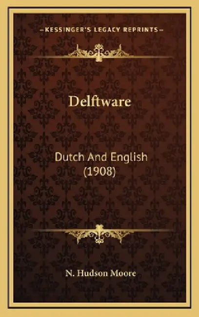 Delftware: Dutch and English (1908) by N. Hudson Moore