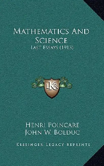 Mathematics And Science: Last Essays (1913) by Henri Poincare, John W. Bolduc