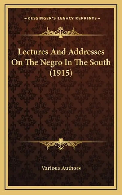 Lectures And Addresses On The Negro In The South (1915) by Various Authors
