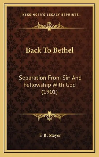 Back To Bethel: Separation From Sin And Fellowship With God (1901) by F. B. Meyer