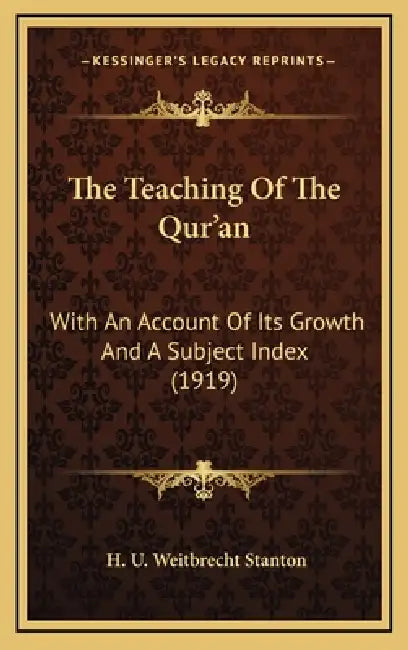 The Teaching Of The Qur'an: With An Account Of Its Growth And A Subject Index (1919) by H. U. Weitbrecht Stanton