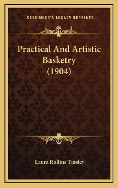 Practical And Artistic Basketry (1904) by Laura Rollins Tinsley
