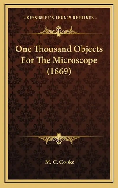 One Thousand Objects For The Microscope (1869) by M. C. Cooke
