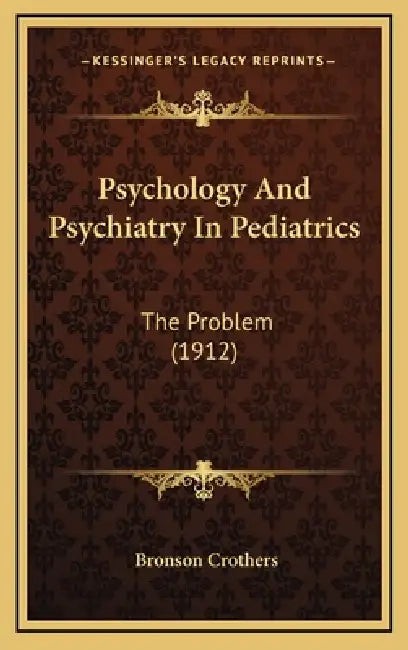 Psychology And Psychiatry In Pediatrics: The Problem (1912) by Bronson Crothers