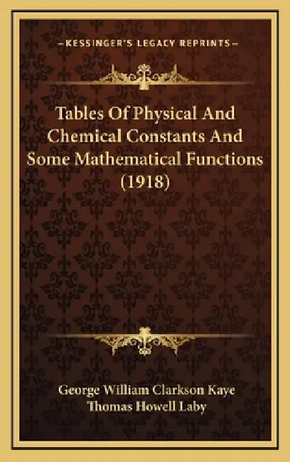 Tables Of Physical And Chemical Constants And Some Mathematical Functions (1918) by George William Clarkson Kaye, Thomas Howell Laby